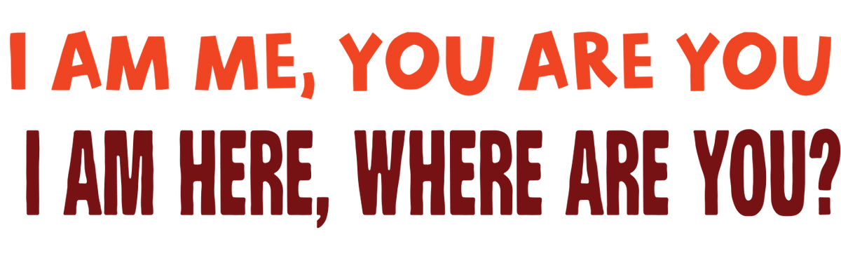 I Am Me You Are You